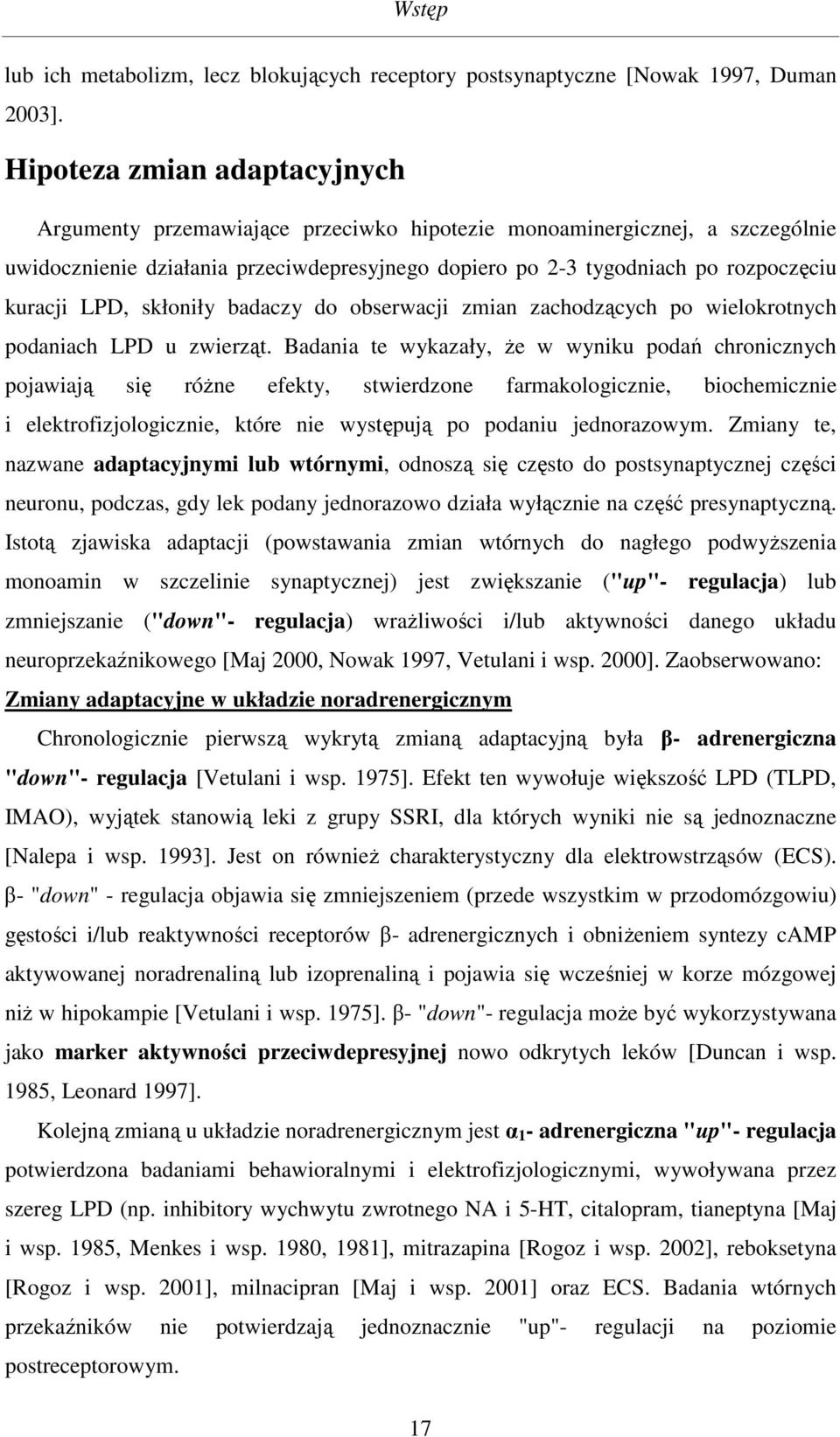 LPD, skłoniły badaczy do obserwacji zmian zachodzących po wielokrotnych podaniach LPD u zwierząt.