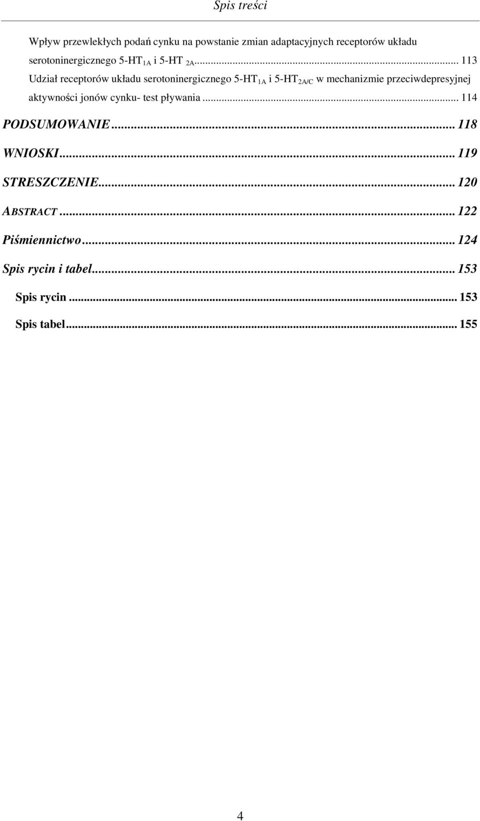 .. 113 Udział receptorów układu serotoninergicznego 5-HT 1A i 5-HT 2A/C w mechanizmie przeciwdepresyjnej