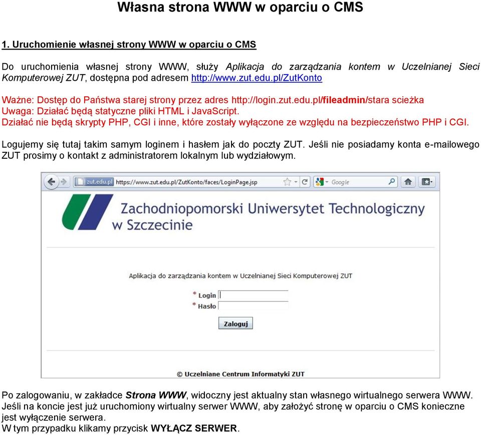 pl/zutkonto Ważne: Dostęp do Państwa starej strony przez adres http://login.zut.edu.pl/fileadmin/stara scieżka Uwaga: Działać będą statyczne pliki HTML i JavaScript.