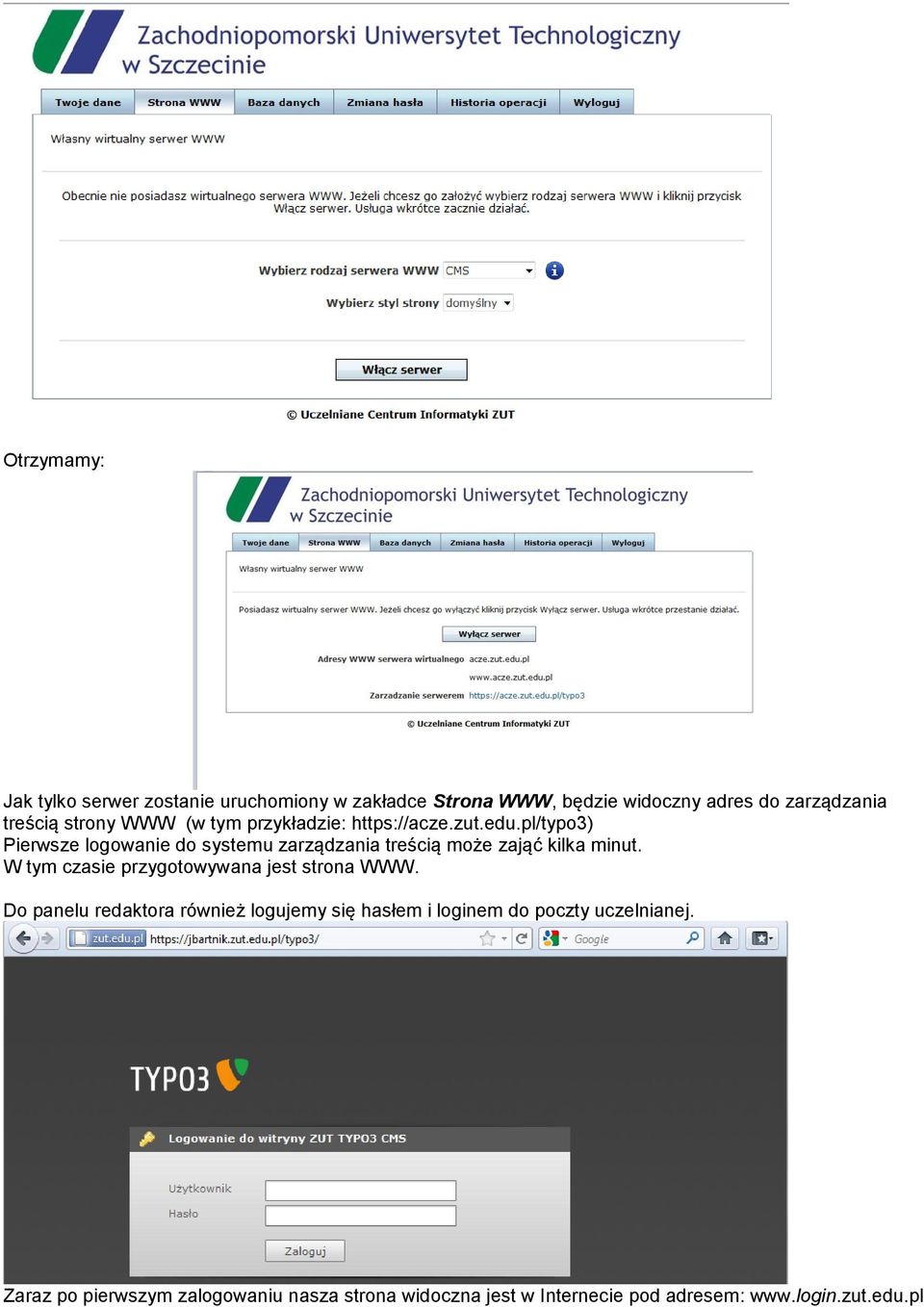 pl/typo3) Pierwsze logowanie do systemu zarządzania treścią może zająć kilka minut.
