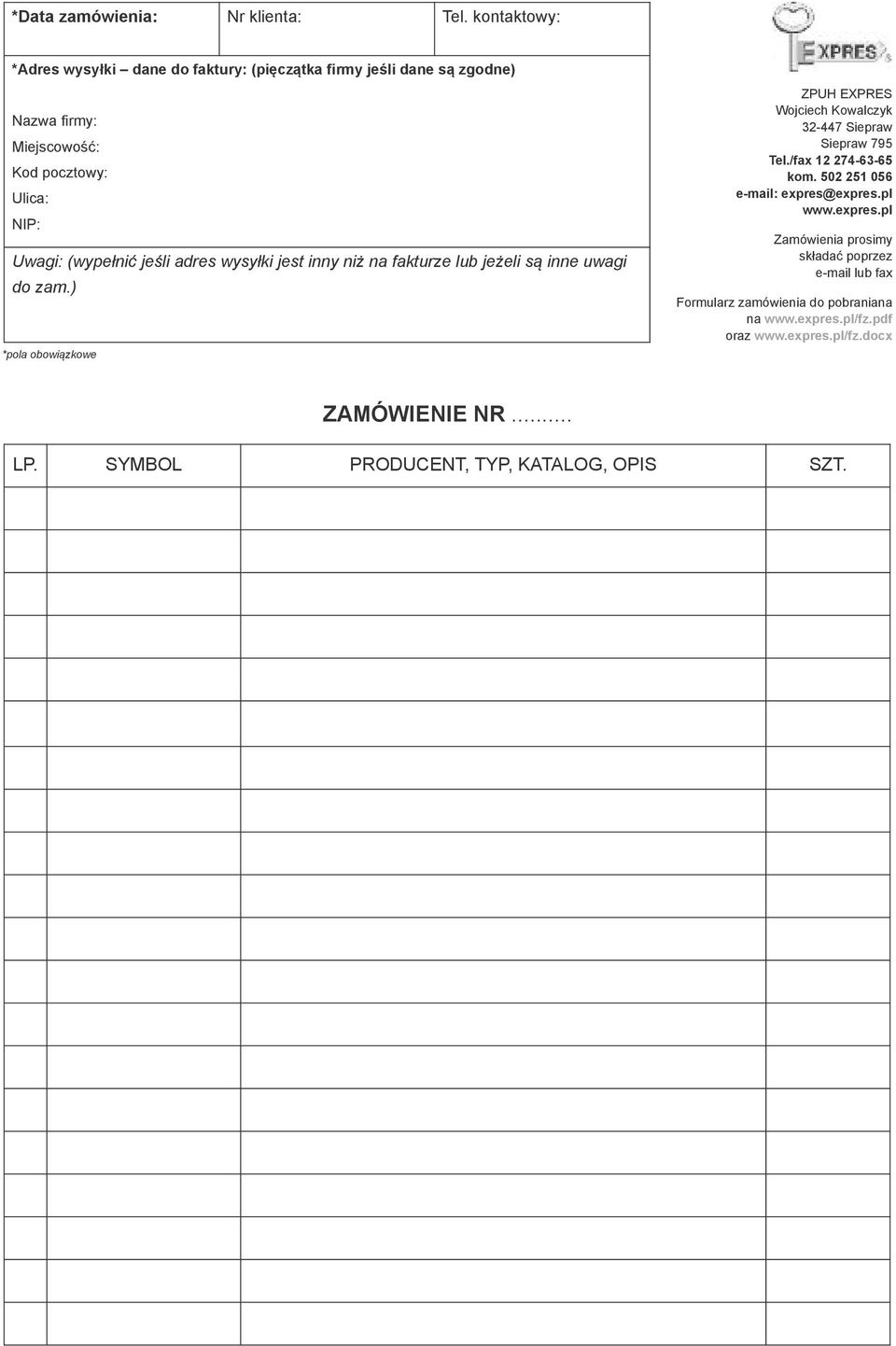 ki jest in ny ni$ na fak tu rze lub je $e li s% in ne uwa gi do zam.) *po la obo wi%z ko we ZPUH EXPRES Woj ciech Ko wal czyk 32-447 Sie praw Sie praw 795 Tel.