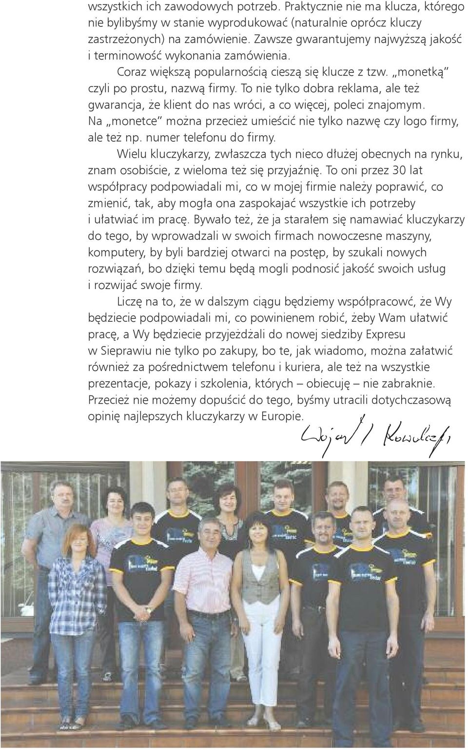 To nie tylko dobra reklama, ale te$ gwarancja, $e klient do nas wróci, a co wi%cej, poleci znajomym. Na monetce mo$na przecie$ umie&ci# nie tylko nazw% czy logo firmy, ale te$ np.