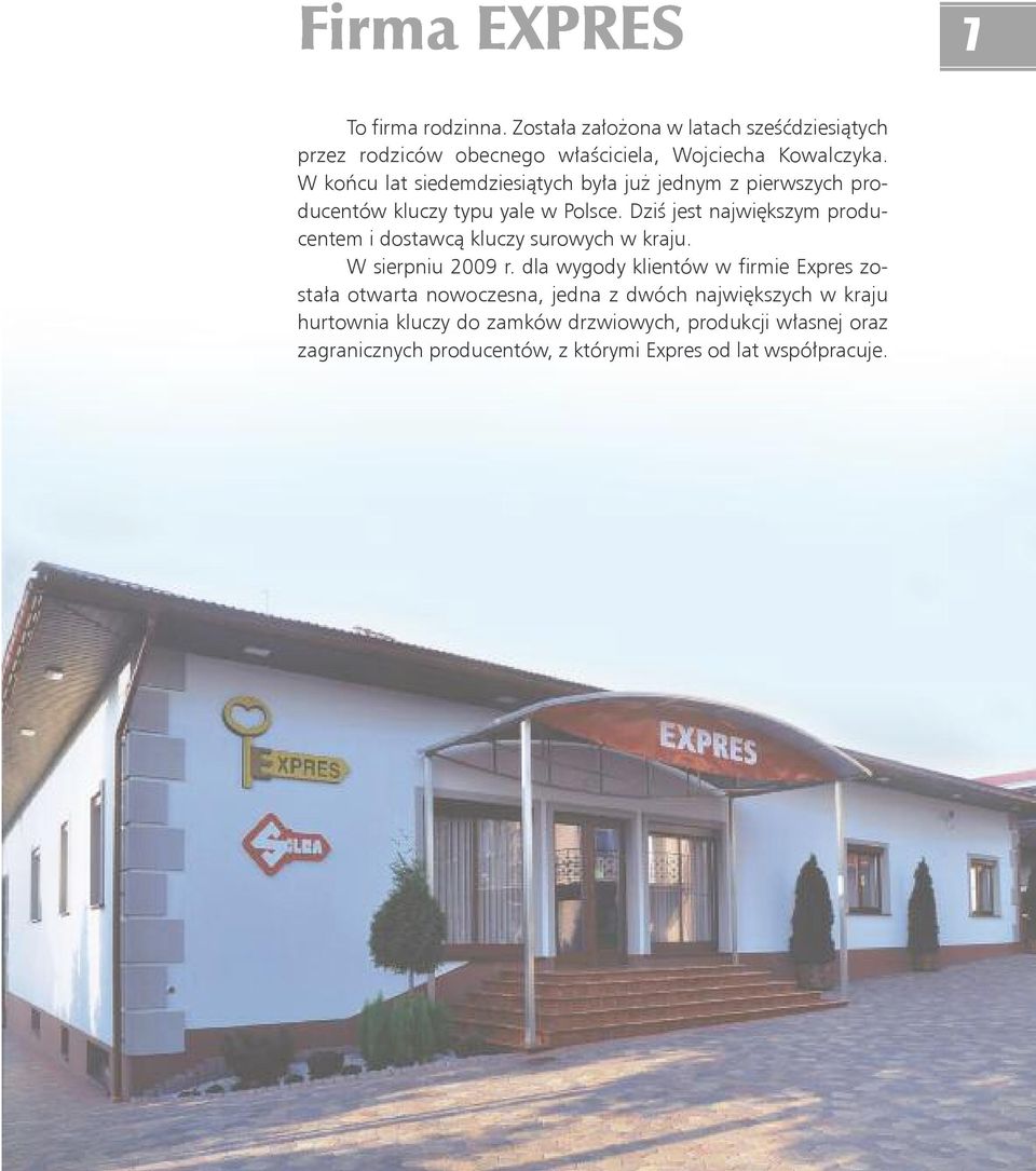 Dzi& jest naj wi%k szym pro du - cen tem i do staw c" klu czy su ro wych w kra ju. W sierp niu 2009 r. dla wy go dy klien tów w fir mie Expres zo - sta!