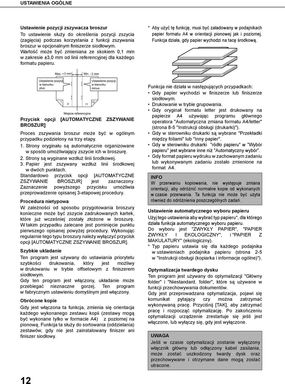 * Aby użyć tę funkcję, musi być załadowany w podajnikach papier formatu A4 w orientacji pionowej jak i poziomej. Funkcja działa, gdy papier wychodzi na tacę środkową.