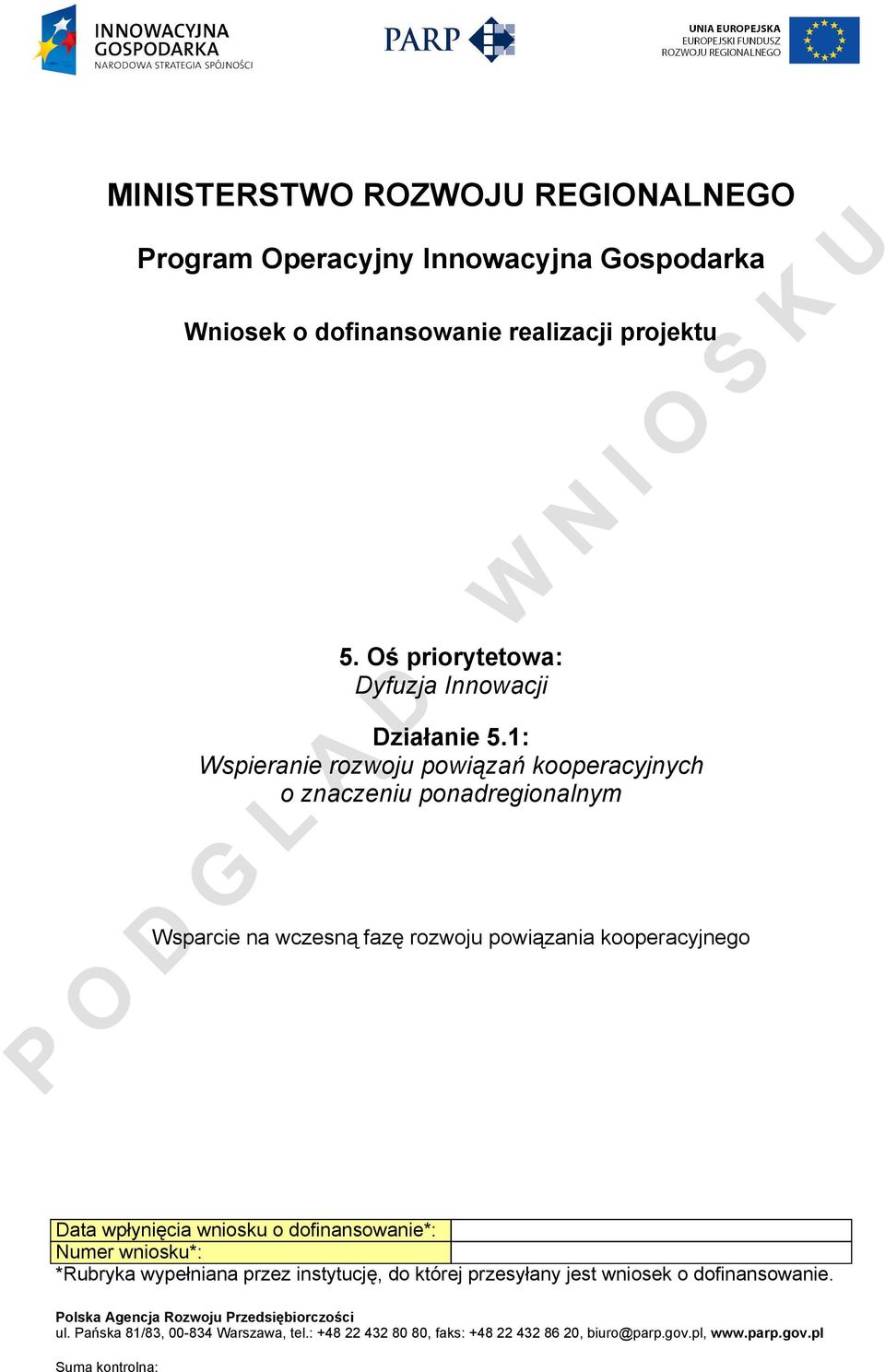 1: Wspieranie rozwoju powiązań kooperacyjnych o znaczeniu ponadregionalnym Wsparcie na wczesną fazę rozwoju powiązania kooperacyjnego Data wpłynięcia