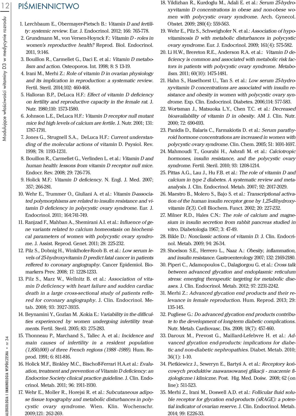 Osteoporos. Int. 1998; 8: S 13-19. 4. Irani M., Merhi Z.: Role of vitamin D in ovarian physiology and its implication in reproduction: a systematic review. Fertil. Steril. 2014;102: 460-468. 5.