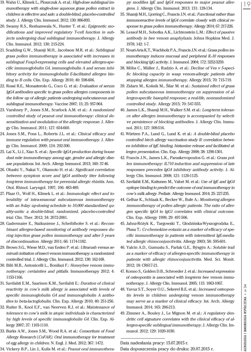 2012; 130: 886-893. 20. Swamy R.S., Reshamwala N., Hunter T. et al.: Epigenetic modifications and improved regulatory T-cell function in subjects undergoing dual sublingual immunotherapy. J.