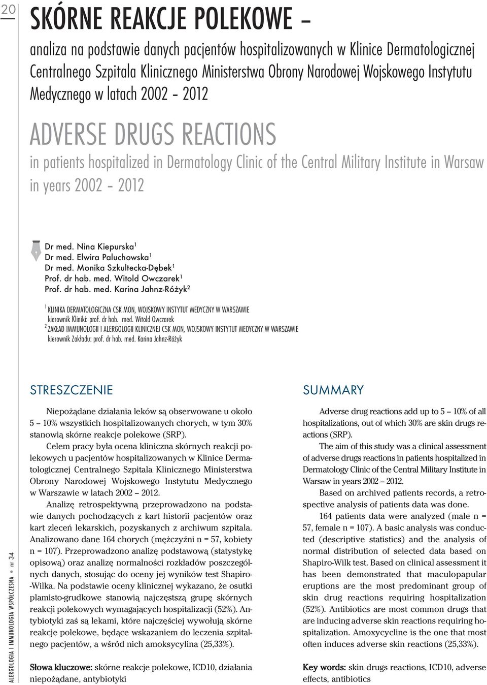 Elwira Paluchowska 1 Dr med. Monika Szkultecka-Dębek 1 Prof. dr hab. med. Witold Owczarek 1 Prof. dr hab. med. Karina Jahnz-Różyk 2 1 KLINIKA DERMATOLOGICZNA CSK MON, WOJSKOWY INSTYTUT MEDYCZNY W WARSZAWIE kierownik Kliniki: prof.