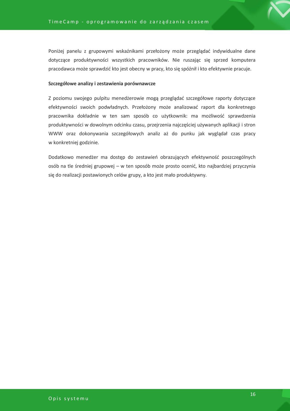Szczegółowe analizy i zestawienia porównawcze Z poziomu swojego pulpitu menedżerowie mogą przeglądad szczegółowe raporty dotyczące efektywności swoich podwładnych.