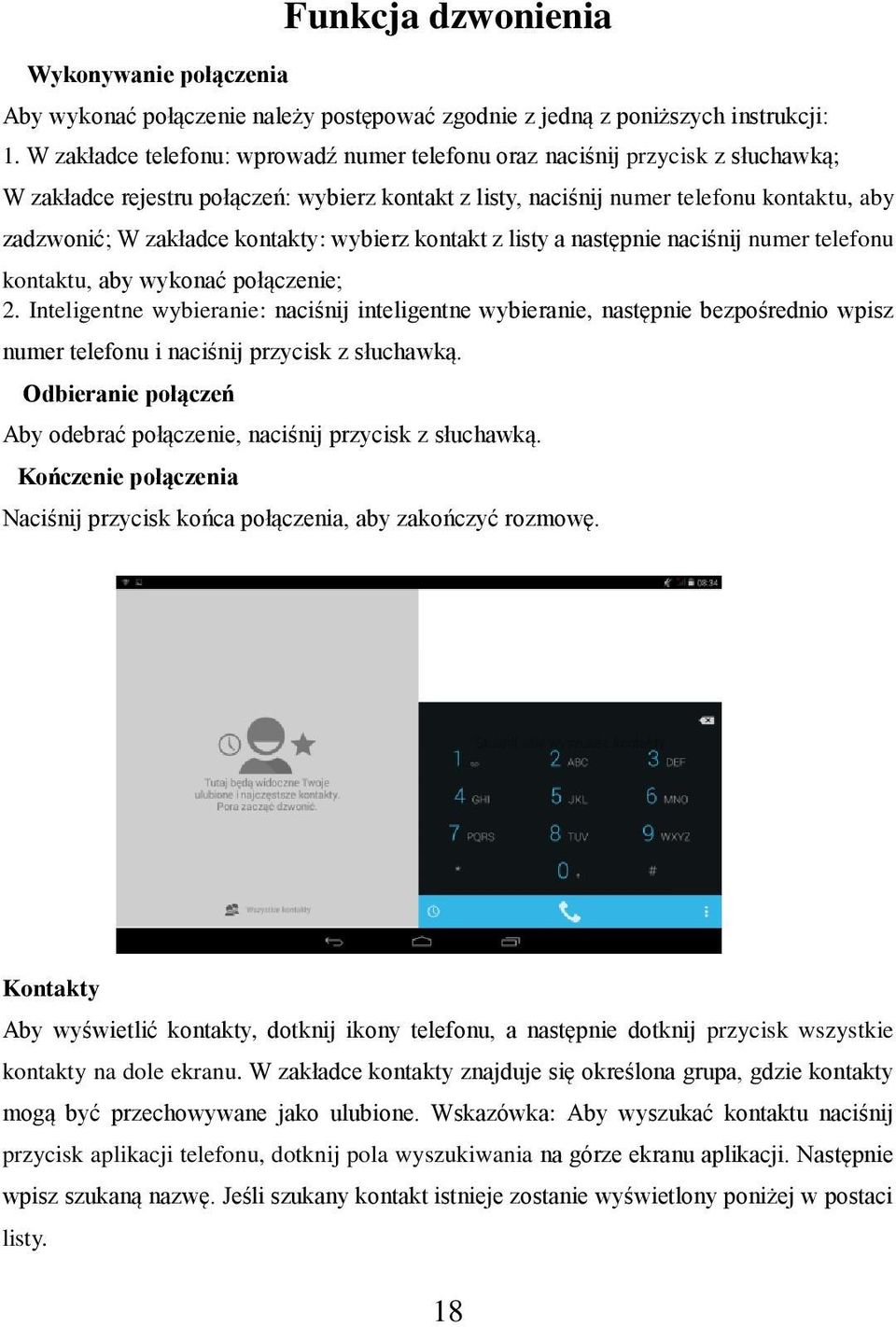 kontakty: wybierz kontakt z listy a następnie naciśnij numer telefonu kontaktu, aby wykonać połączenie; 2.