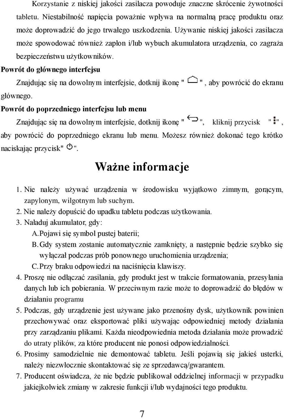 Używanie niskiej jakości zasilacza może spowodować również zapłon i/lub wybuch akumulatora urządzenia, co zagraża bezpieczeństwu użytkowników.