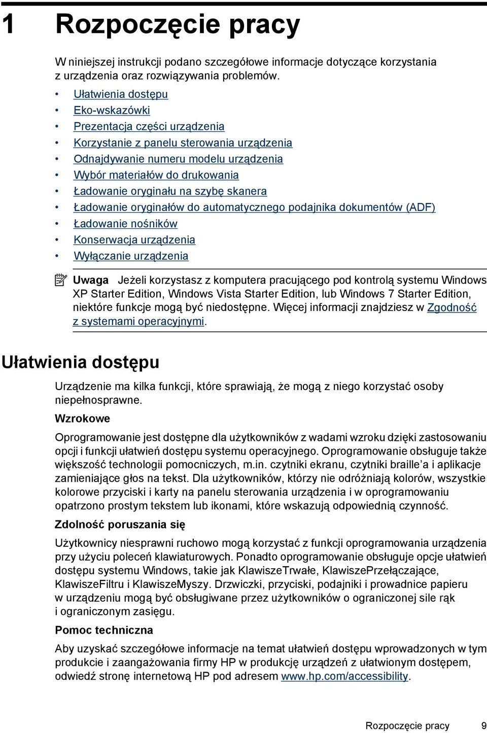 szybę skanera Ładowanie oryginałów do automatycznego podajnika dokumentów (ADF) Ładowanie nośników Konserwacja urządzenia Wyłączanie urządzenia Uwaga Jeżeli korzystasz z komputera pracującego pod