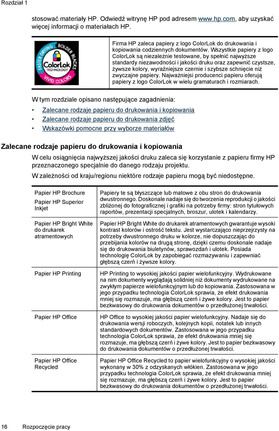Wszystkie papiery z logo ColorLok są niezależnie testowane, by spełnić najwyższe standardy niezawodności i jakości druku oraz zapewnić czystsze, żywsze kolory, wyraźniejsze czernie i szybsze