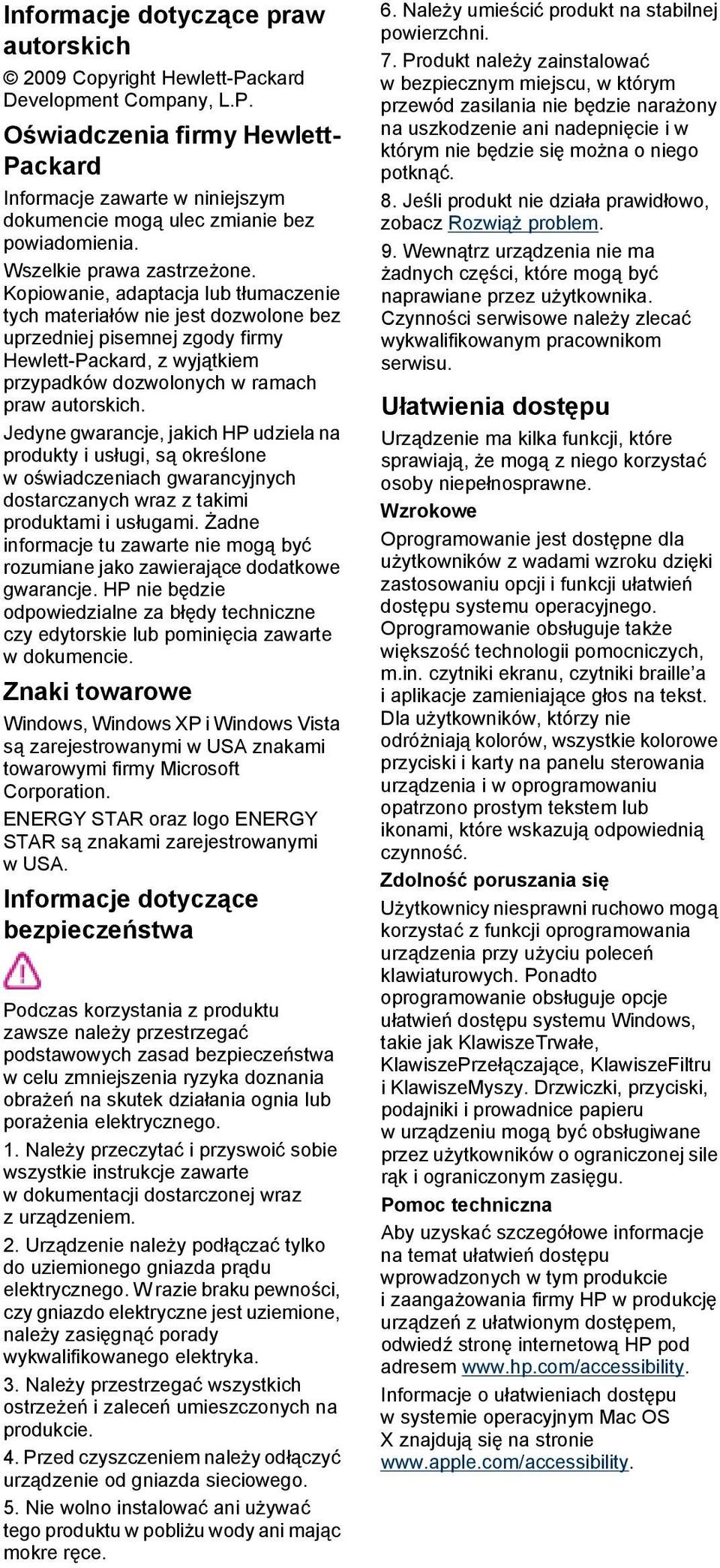 Kopiowanie, adaptacja lub tłumaczenie tych materiałów nie jest dozwolone bez uprzedniej pisemnej zgody firmy Hewlett-Packard, z wyjątkiem przypadków dozwolonych w ramach praw autorskich.