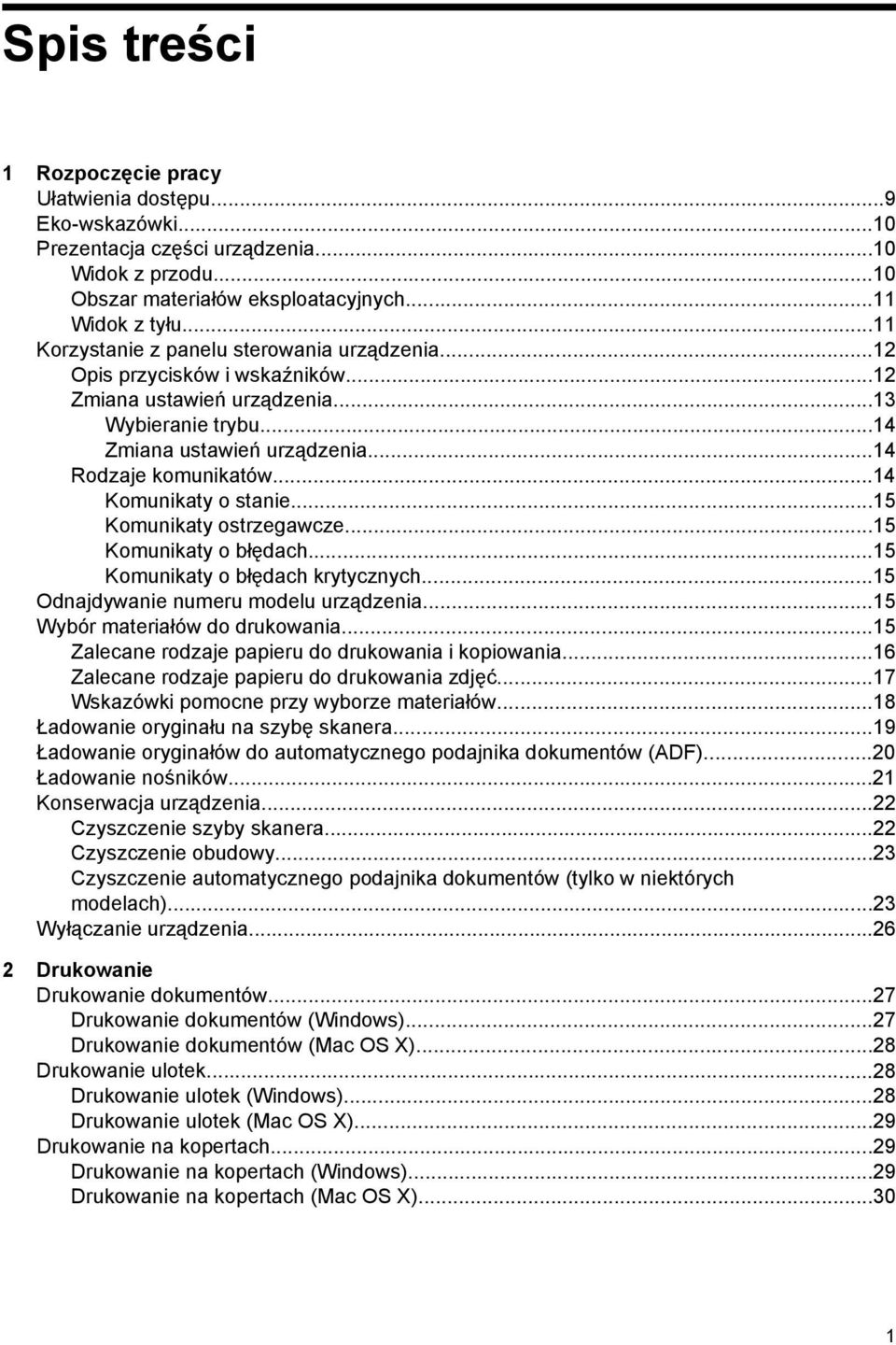 ..14 Komunikaty o stanie...15 Komunikaty ostrzegawcze...15 Komunikaty o błędach...15 Komunikaty o błędach krytycznych...15 Odnajdywanie numeru modelu urządzenia...15 Wybór materiałów do drukowania.