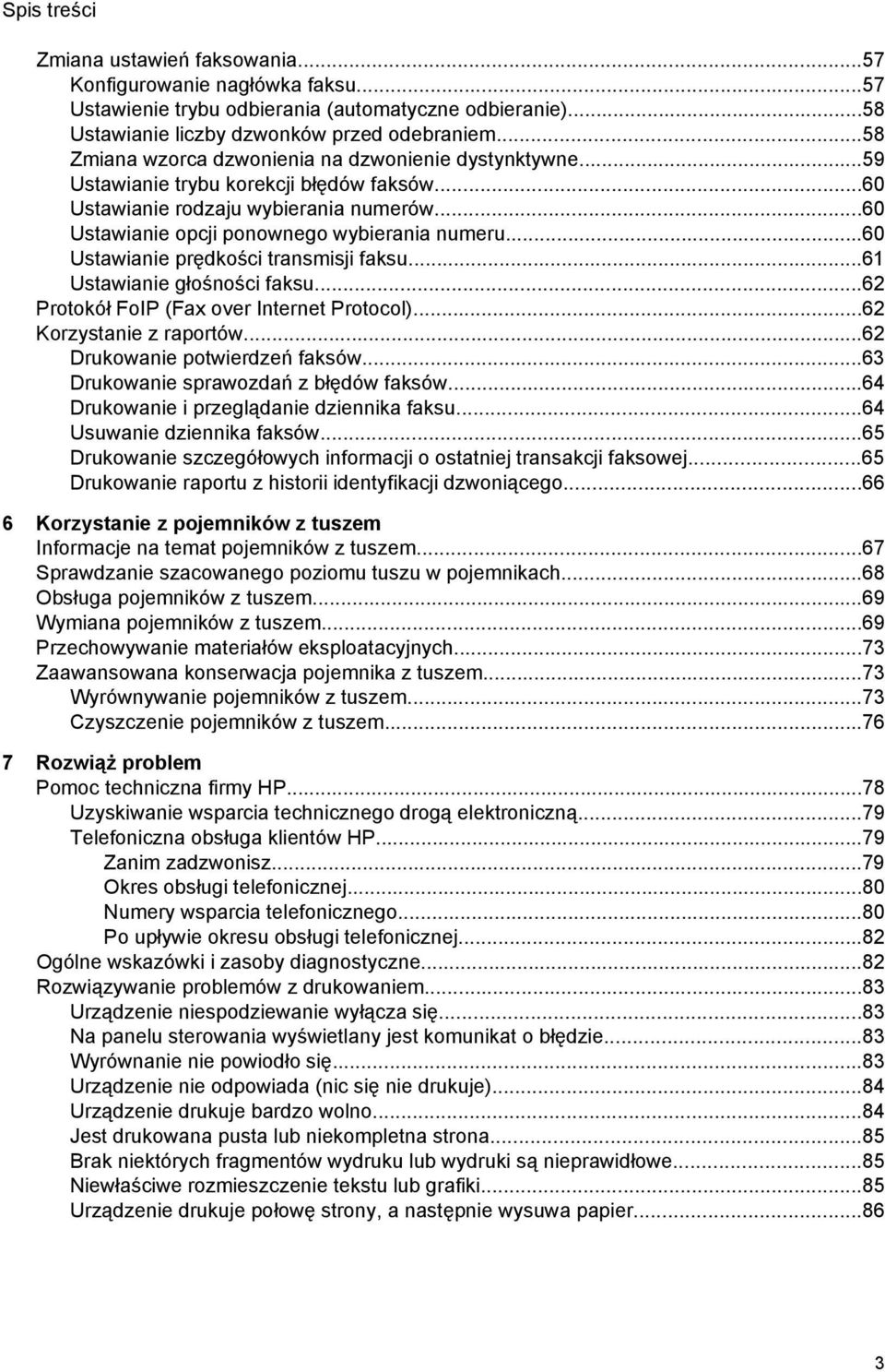 ..60 Ustawianie prędkości transmisji faksu...61 Ustawianie głośności faksu...62 Protokół FoIP (Fax over Internet Protocol)...62 Korzystanie z raportów...62 Drukowanie potwierdzeń faksów.