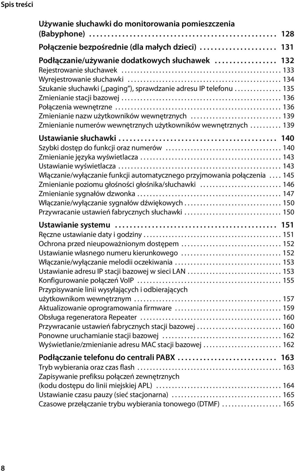 ................................................ 134 Szukanie słuchawki ( paging ), sprawdzanie adresu IP telefonu............... 135 Zmienianie stacji bazowej................................................... 136 Połączenia wewnętrzne.