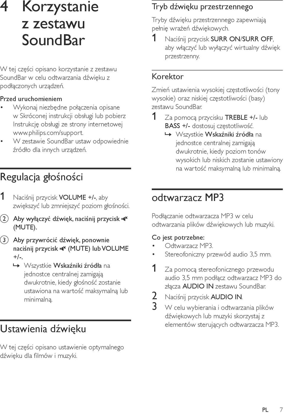 W zestawie SoundBar ustaw odpowiednie źródło dla innych urządzeń. Regulacja głośności 1 Naciśnij przycisk VOLUME +/-, aby zwiększyć lub zmniejszyć poziom głośności.