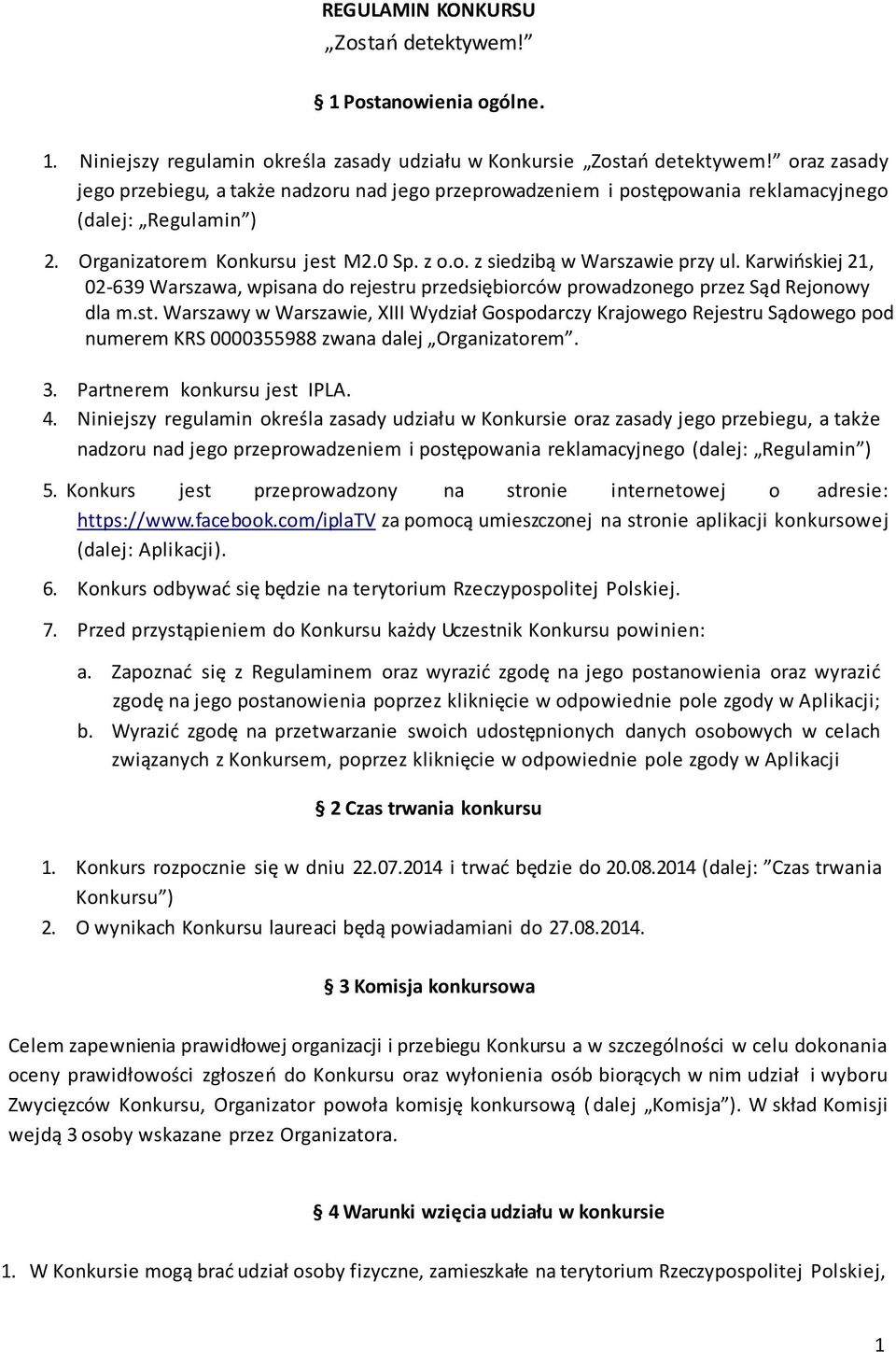 Karwińskiej 21, 02-639 Warszawa, wpisana do rejestru przedsiębiorców prowadzonego przez Sąd Rejonowy dla m.st. Warszawy w Warszawie, XIII Wydział Gospodarczy Krajowego Rejestru Sądowego pod numerem KRS 0000355988 zwana dalej Organizatorem.