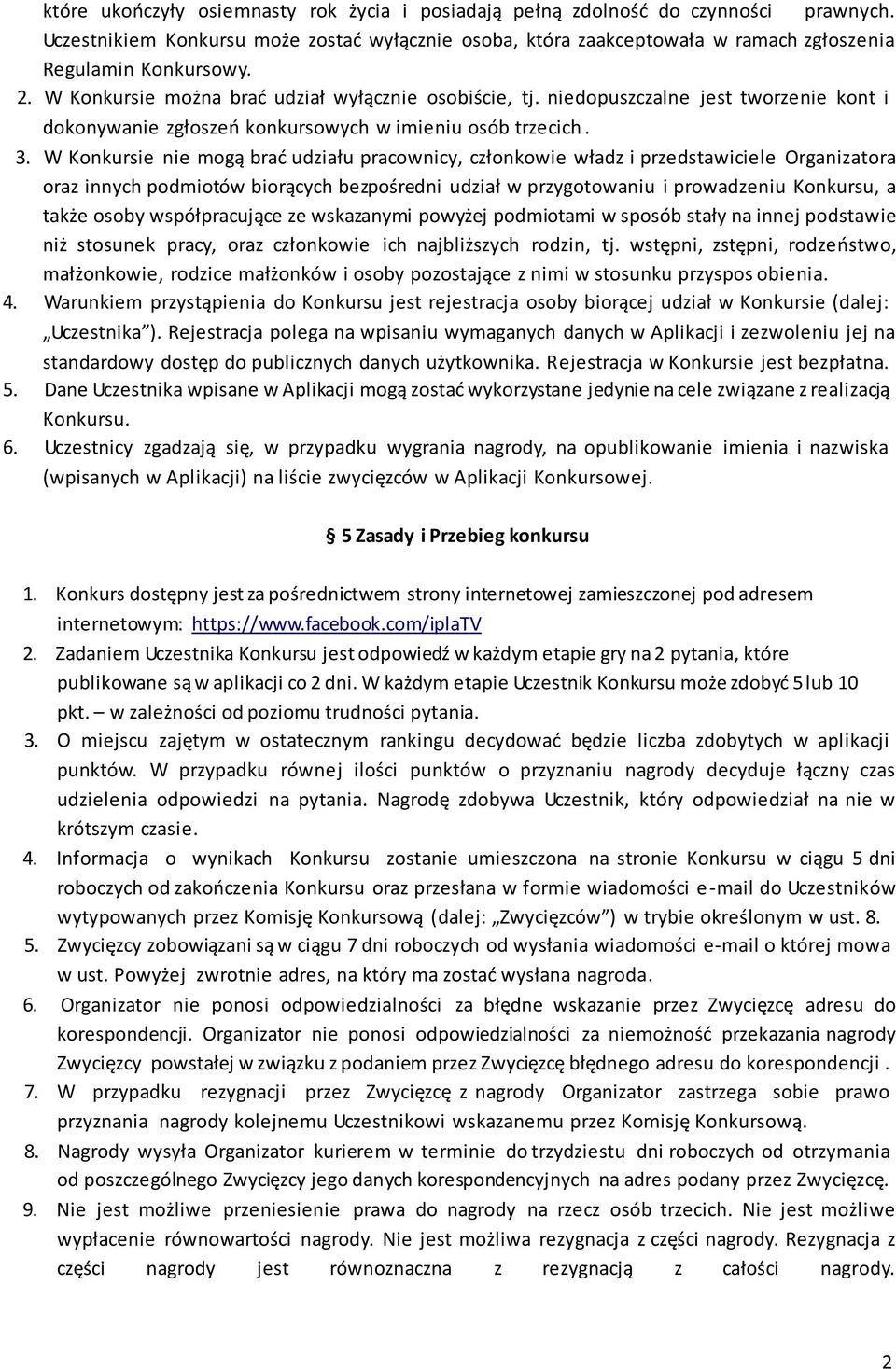 W Konkursie nie mogą brać udziału pracownicy, członkowie władz i przedstawiciele Organizatora oraz innych podmiotów biorących bezpośredni udział w przygotowaniu i prowadzeniu Konkursu, a także osoby