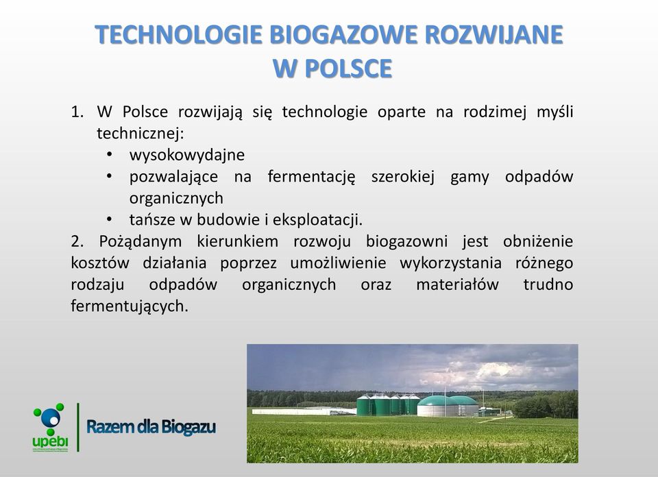 fermentację szerokiej gamy odpadów organicznych tańsze w budowie i eksploatacji. 2.