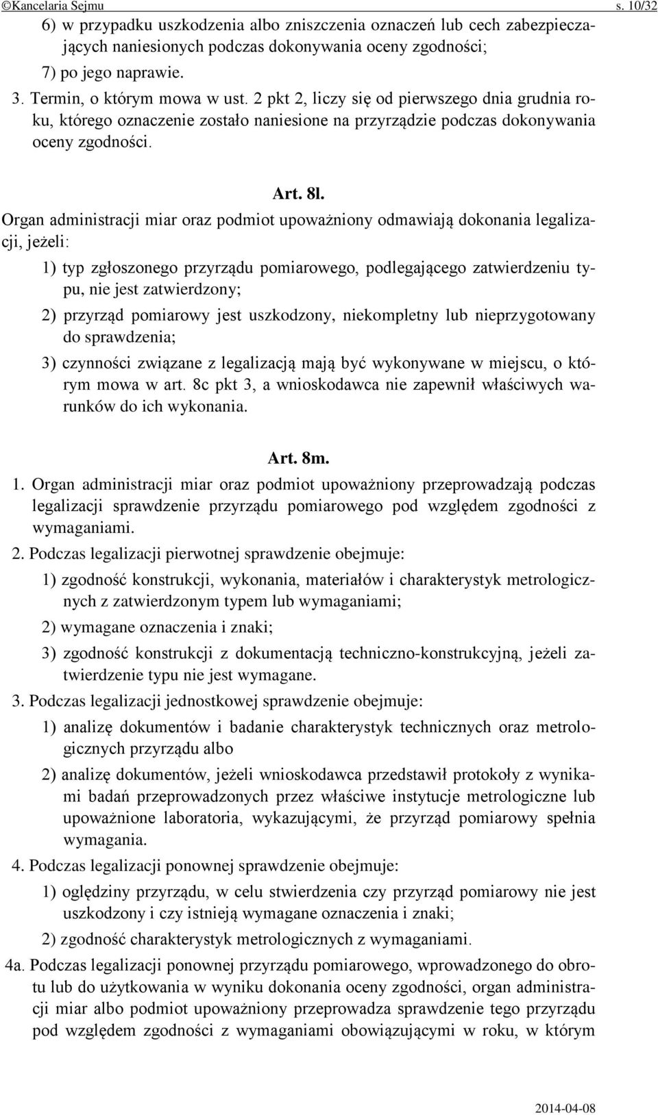 Organ administracji miar oraz podmiot upoważniony odmawiają dokonania legalizacji, jeżeli: 1) typ zgłoszonego przyrządu pomiarowego, podlegającego zatwierdzeniu typu, nie jest zatwierdzony; 2)