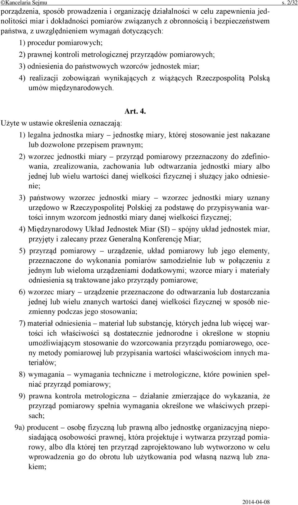 wymagań dotyczących: 1) procedur pomiarowych; 2) prawnej kontroli metrologicznej przyrządów pomiarowych; 3) odniesienia do państwowych wzorców jednostek miar; 4) realizacji zobowiązań wynikających z