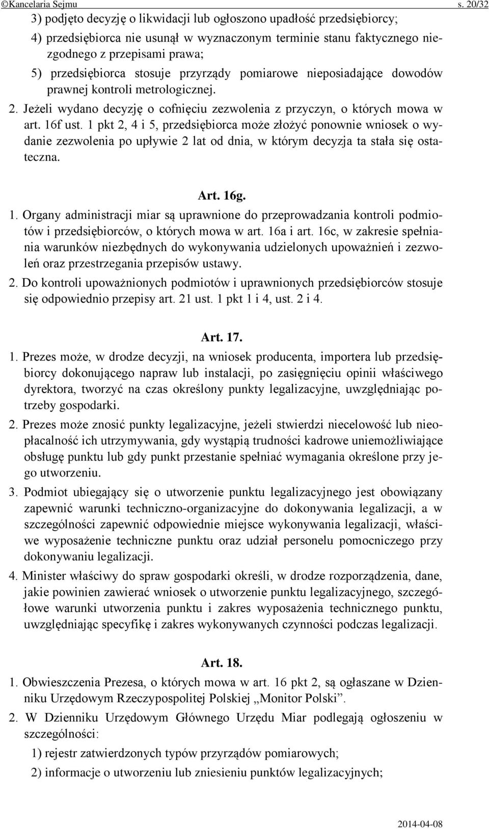 stosuje przyrządy pomiarowe nieposiadające dowodów prawnej kontroli metrologicznej. 2. Jeżeli wydano decyzję o cofnięciu zezwolenia z przyczyn, o których mowa w art. 16f ust.