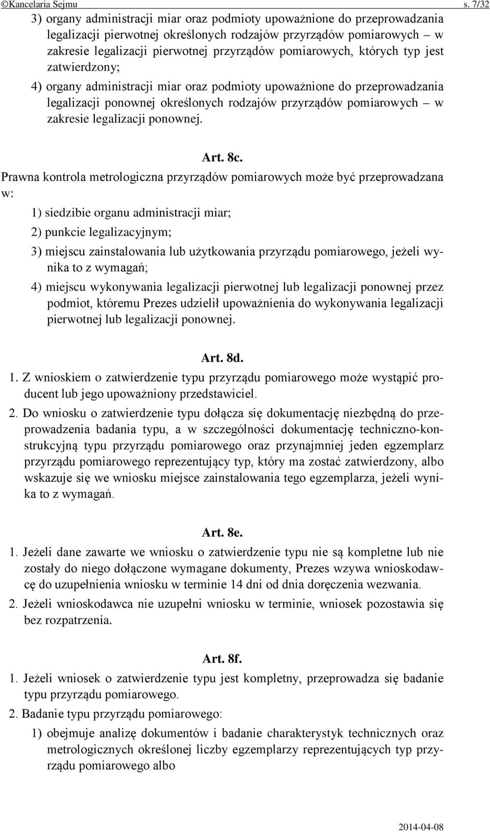 pomiarowych, których typ jest zatwierdzony; 4) organy administracji miar oraz podmioty upoważnione do przeprowadzania legalizacji ponownej określonych rodzajów przyrządów pomiarowych w zakresie