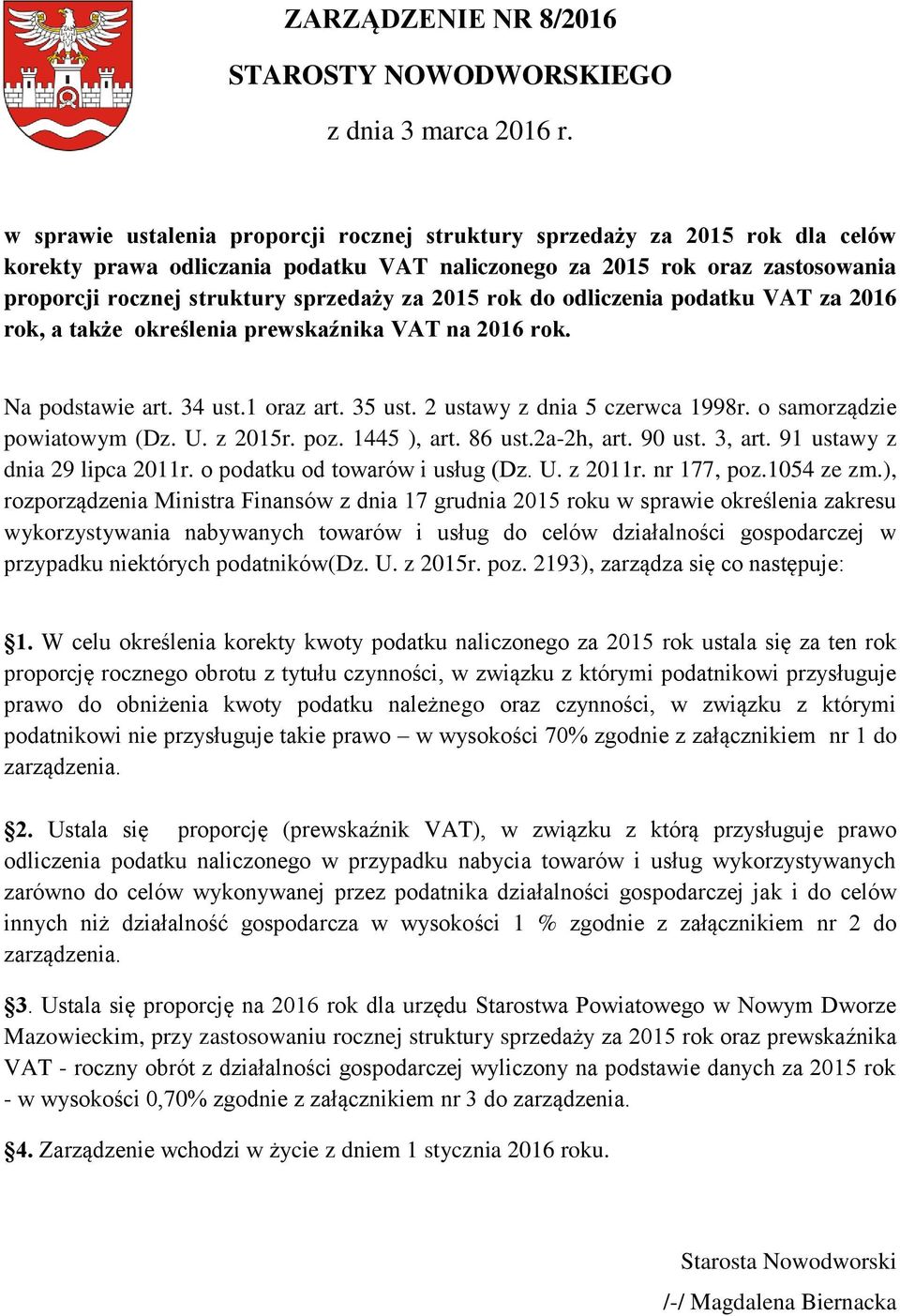 2015 rok do odliczenia podatku VAT za 2016 rok, a także określenia prewskaźnika VAT na 2016 rok. Na podstawie art. 34 ust.1 oraz art. 35 ust. 2 ustawy z dnia 5 czerwca 1998r.