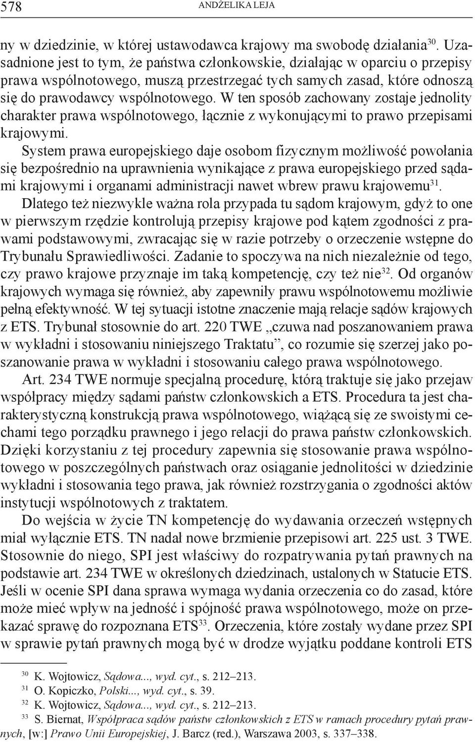 W ten sposób zachowany zostaje jednolity charakter prawa wspólnotowego, łącznie z wykonującymi to prawo przepisami krajowymi.