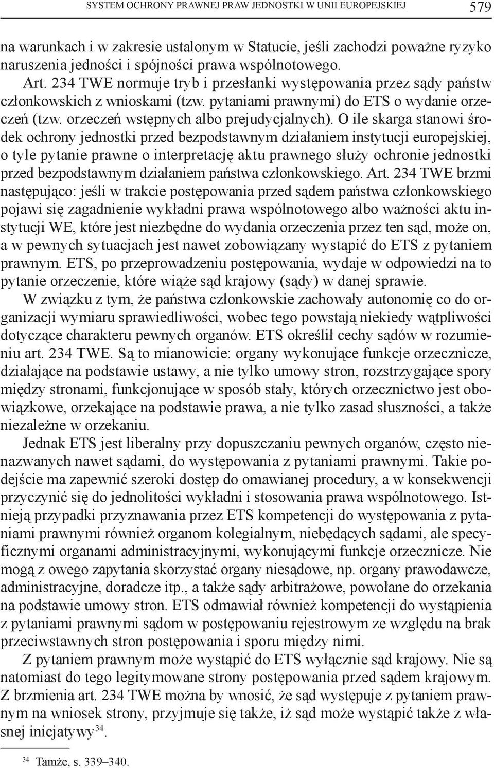 O ile skarga stanowi środek ochrony jednostki przed bezpodstawnym działaniem instytucji europejskiej, o tyle pytanie prawne o interpretację aktu prawnego służy ochronie jednostki przed bezpodstawnym