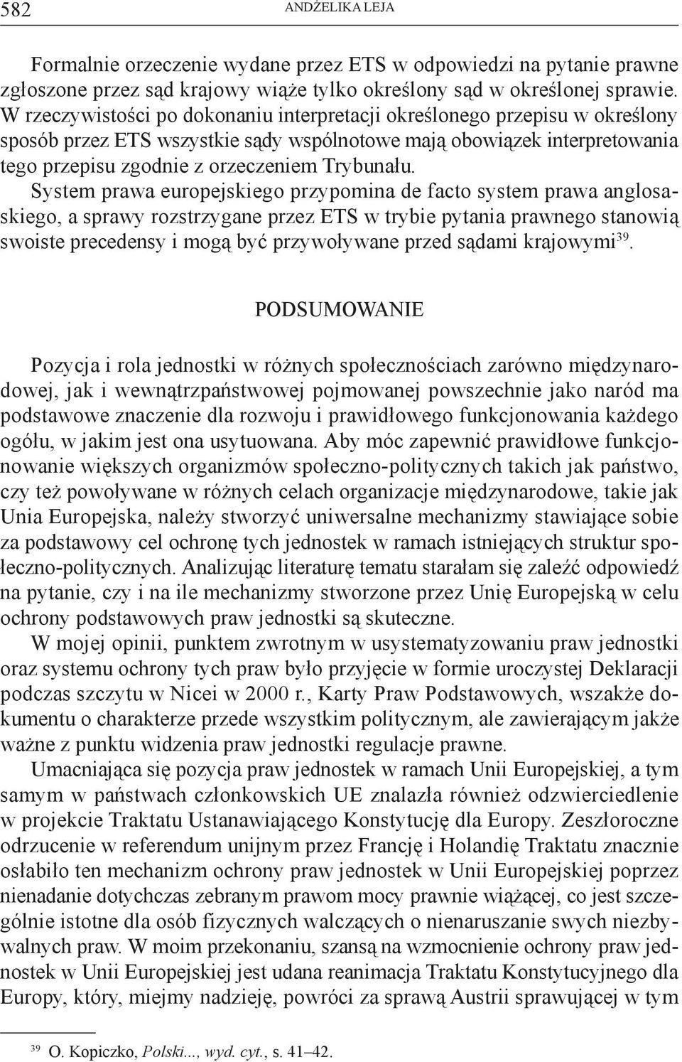 System prawa europejskiego przypomina de facto system prawa anglosaskiego, a sprawy rozstrzygane przez ETS w trybie pytania prawnego stanowią swoiste precedensy i mogą być przywoływane przed sądami