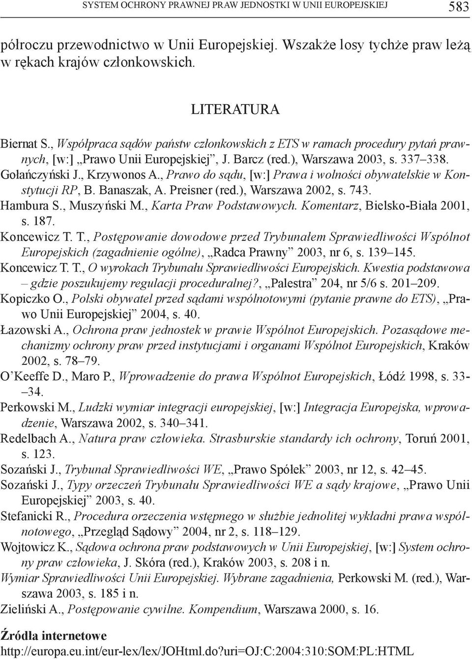 , Prawo do sądu, [w:] Prawa i wolności obywatelskie w Konstytucji RP, B. Banaszak, A. Preisner (red.), Warszawa 2002, s. 743. Hambura S., Muszyński M., Karta Praw Podstawowych.