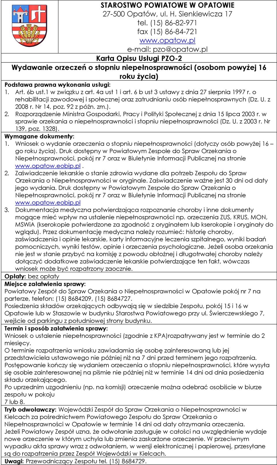 6 b ust 3 ustawy z dnia 27 sierpnia 1997 r. o rehabilitacji zawodowej i społecznej oraz zatrudnianiu osób niepełnosprawnych (Dz. U. z 2008 r. Nr 14, poz. 92 z późn. zm.). 2. Rozporządzenie Ministra Gospodarki, Pracy i Polityki Społecznej z dnia 15 lipca 2003 r.