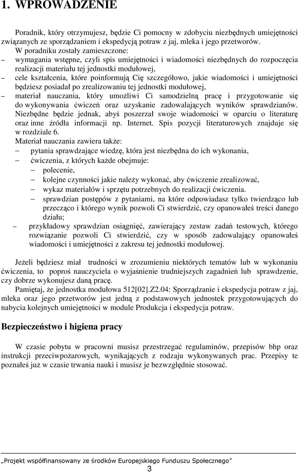 Cię szczegółowo, jakie wiadomości i umiejętności będziesz posiadał po zrealizowaniu tej jednostki modułowej, materiał nauczania, który umożliwi Ci samodzielną pracę i przygotowanie się do wykonywania