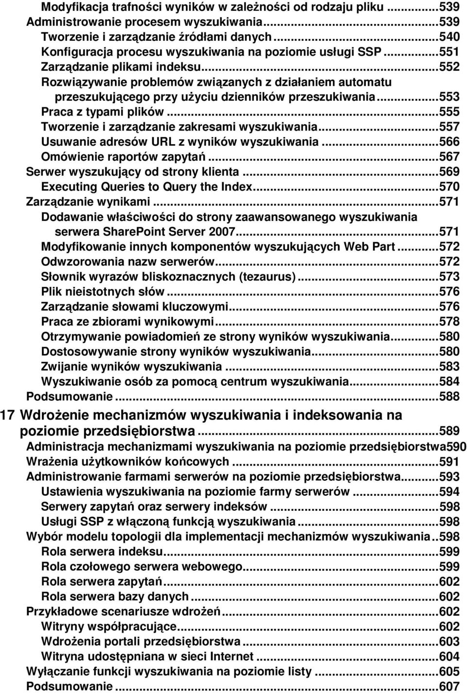 .. 552 Rozwiązywanie problemów związanych z działaniem automatu przeszukującego przy uŝyciu dzienników przeszukiwania... 553 Praca z typami plików... 555 Tworzenie i zarządzanie zakresami wyszukiwania.