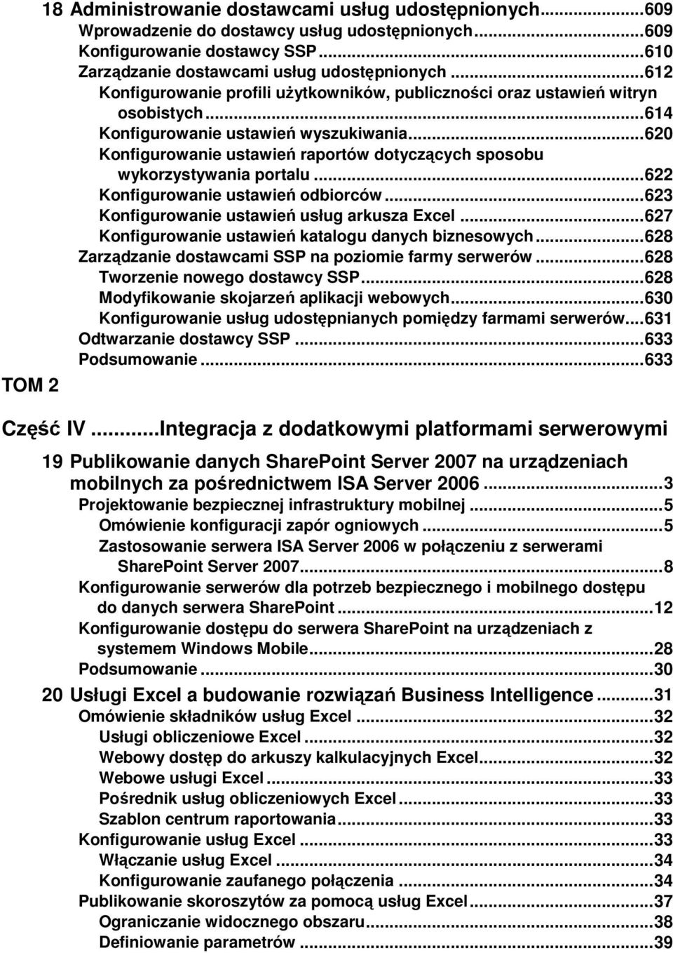.. 620 Konfigurowanie ustawień raportów dotyczących sposobu wykorzystywania portalu... 622 Konfigurowanie ustawień odbiorców... 623 Konfigurowanie ustawień usług arkusza Excel.