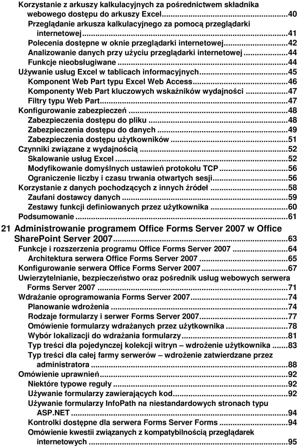 .. 44 UŜywanie usług Excel w tablicach informacyjnych... 45 Komponent Web Part typu Excel Web Access... 46 Komponenty Web Part kluczowych wskaźników wydajności... 47 Filtry typu Web Part.