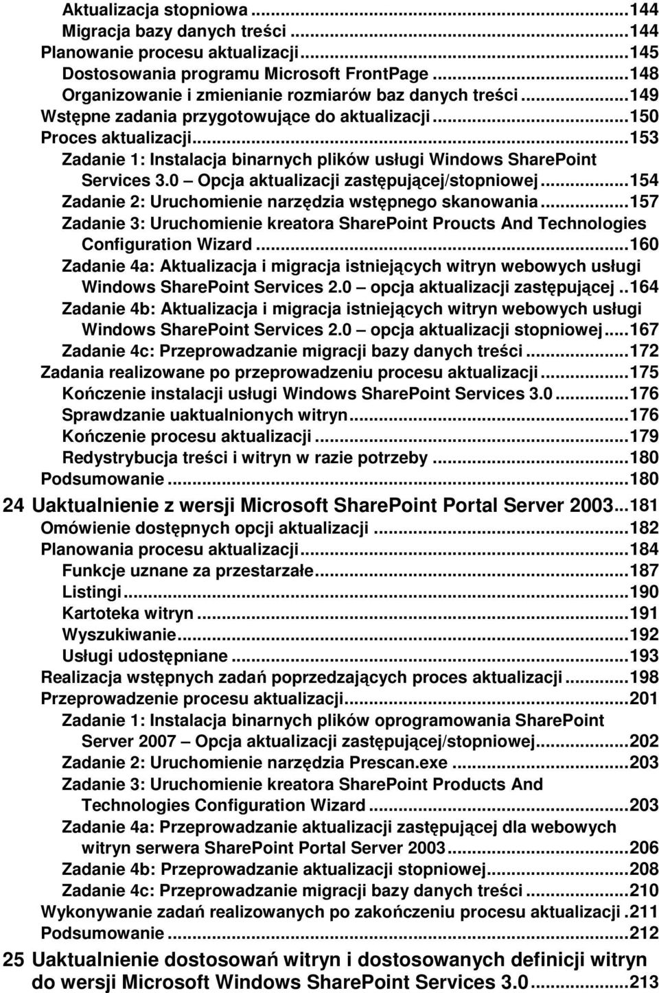 .. 153 Zadanie 1: Instalacja binarnych plików usługi Windows SharePoint Services 3.0 Opcja aktualizacji zastępującej/stopniowej... 154 Zadanie 2: Uruchomienie narzędzia wstępnego skanowania.