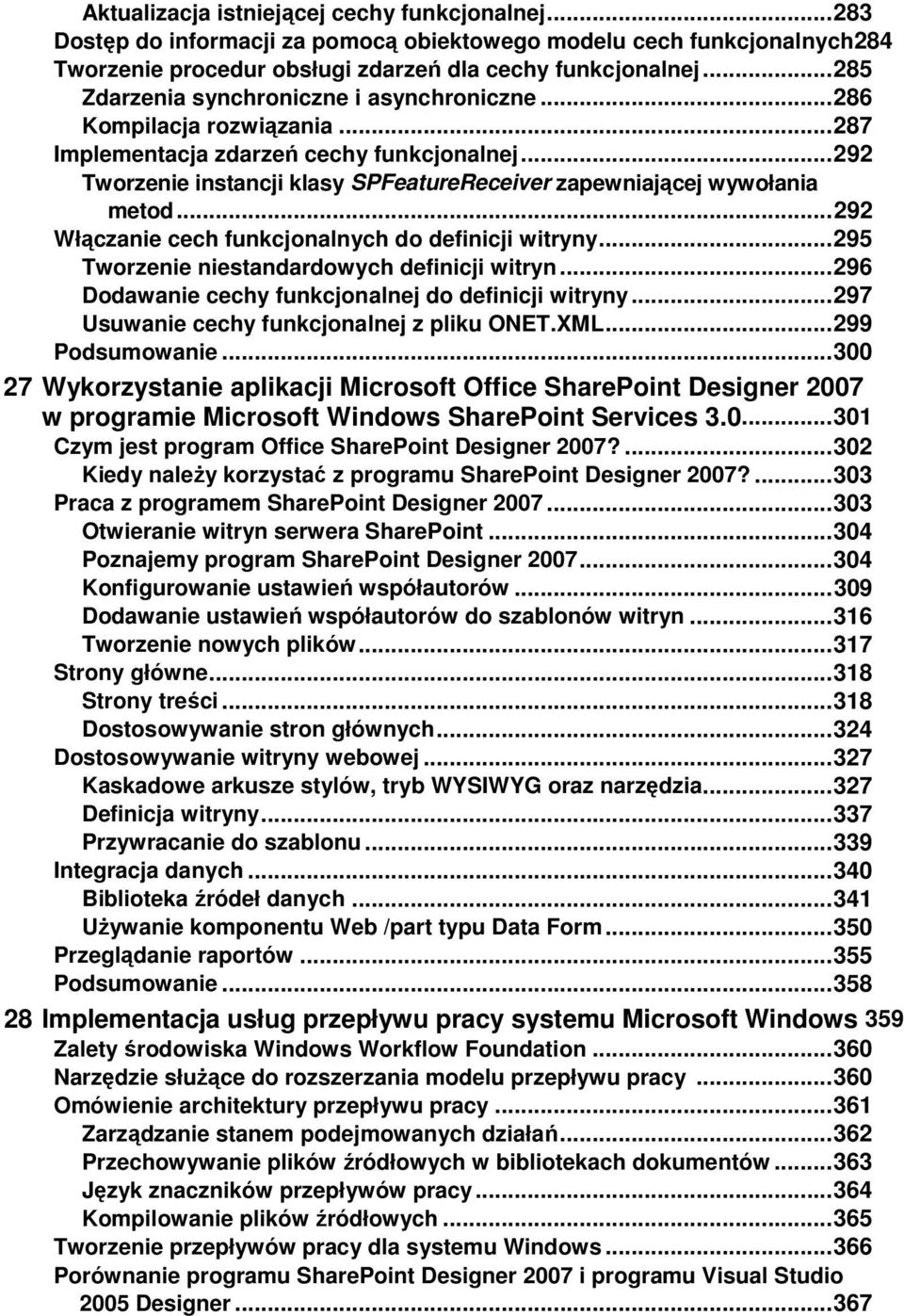 .. 292 Tworzenie instancji klasy SPFeatureReceiver zapewniającej wywołania metod... 292 Włączanie cech funkcjonalnych do definicji witryny... 295 Tworzenie niestandardowych definicji witryn.