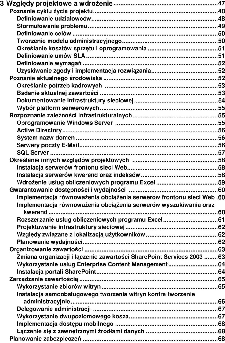 .. 52 Określanie potrzeb kadrowych... 53 Badanie aktualnej zawartości... 53 Dokumentowanie infrastruktury sieciowej... 54 Wybór platform serwerowych... 55 Rozpoznanie zaleŝności infrastrukturalnych.