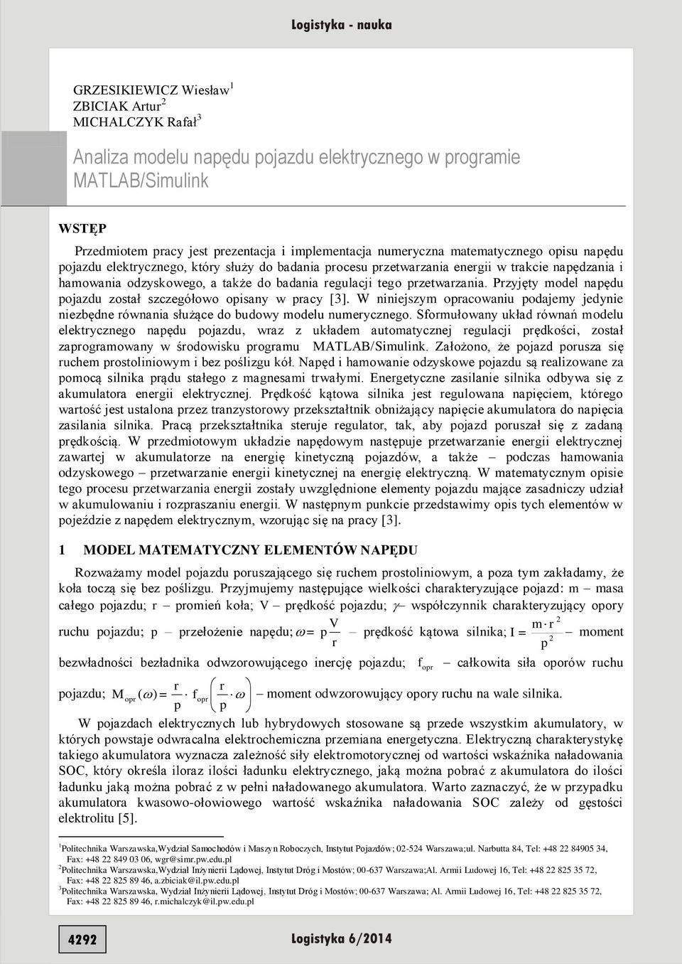 Przyjęty model napędu pojazdu został szczegółowo opisany w pracy [3]. W niniejszym opracowaniu podajemy jedynie niezbędne równania służące do budowy modelu numerycznego.
