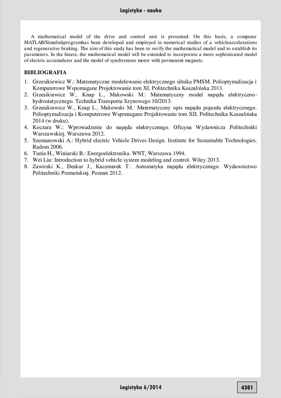 The aim of this study has been to verify the mathematical model and to establish its parameters.