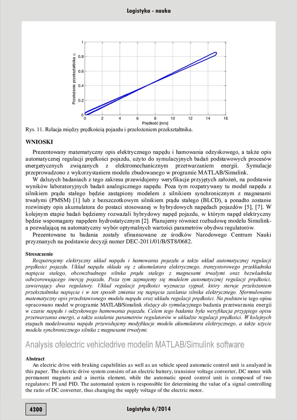 podstawowych procesów energetycznych związanych z elektromechanicznym przetwarzaniem energii. Symulacje przeprowadzono z wykorzystaniem modelu zbudowanego w programie MATLAB/Simulink.