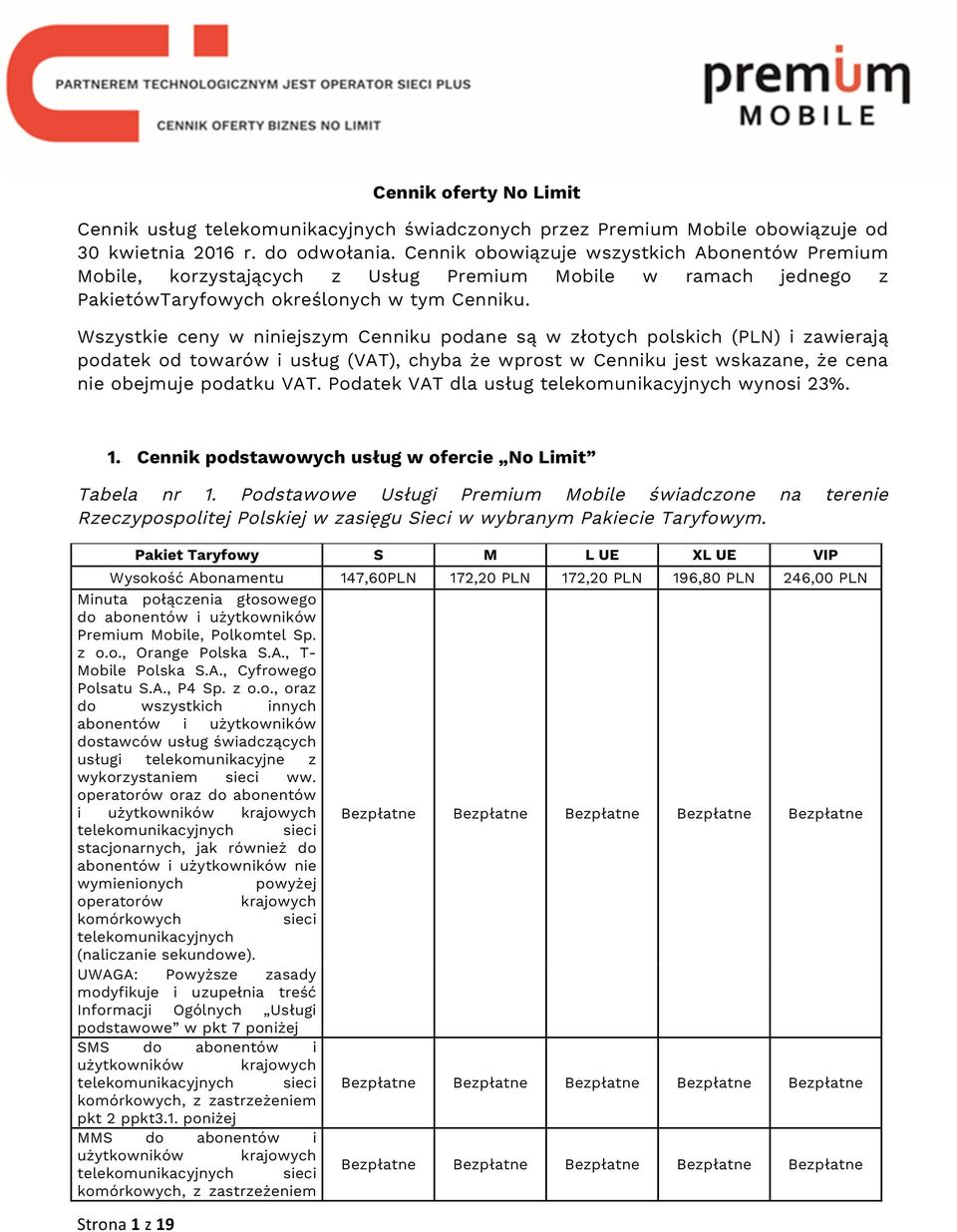 Wszystkie ceny w niniejszym Cenniku podane są w złotych polskich (PLN) i zawierają podatek od towarów i usług (VAT), chyba że wprost w Cenniku jest wskazane, że cena nie obejmuje podatku VAT.