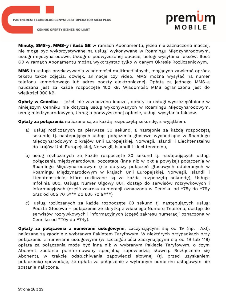 MMS to usługa przekazywania wiadomości multimedialnych, mogących zawierać oprócz tekstu także zdjęcia, dźwięk, animacje czy video.