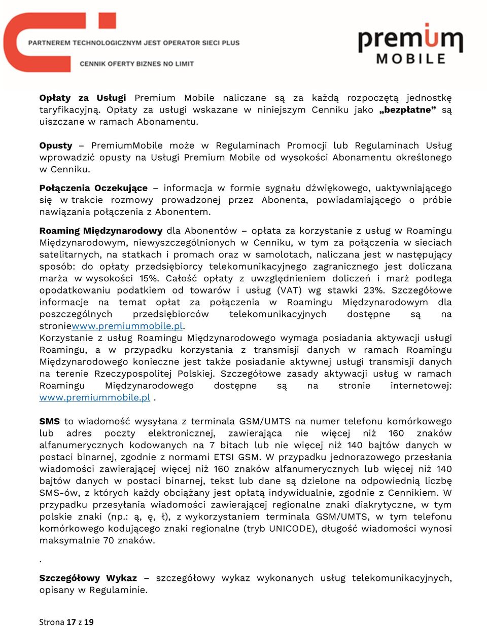Połączenia Oczekujące informacja w formie sygnału dźwiękowego, uaktywniającego się w trakcie rozmowy prowadzonej przez Abonenta, powiadamiającego o próbie nawiązania połączenia z Abonentem.