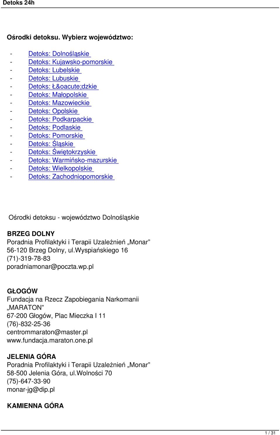 Detoks: Podkarpackie - Detoks: Podlaskie - Detoks: Pomorskie - Detoks: Śląskie - Detoks: Świętokrzyskie - Detoks: Warmińsko-mazurskie - Detoks: Wielkopolskie - Detoks: Zachodniopomorskie Ośrodki