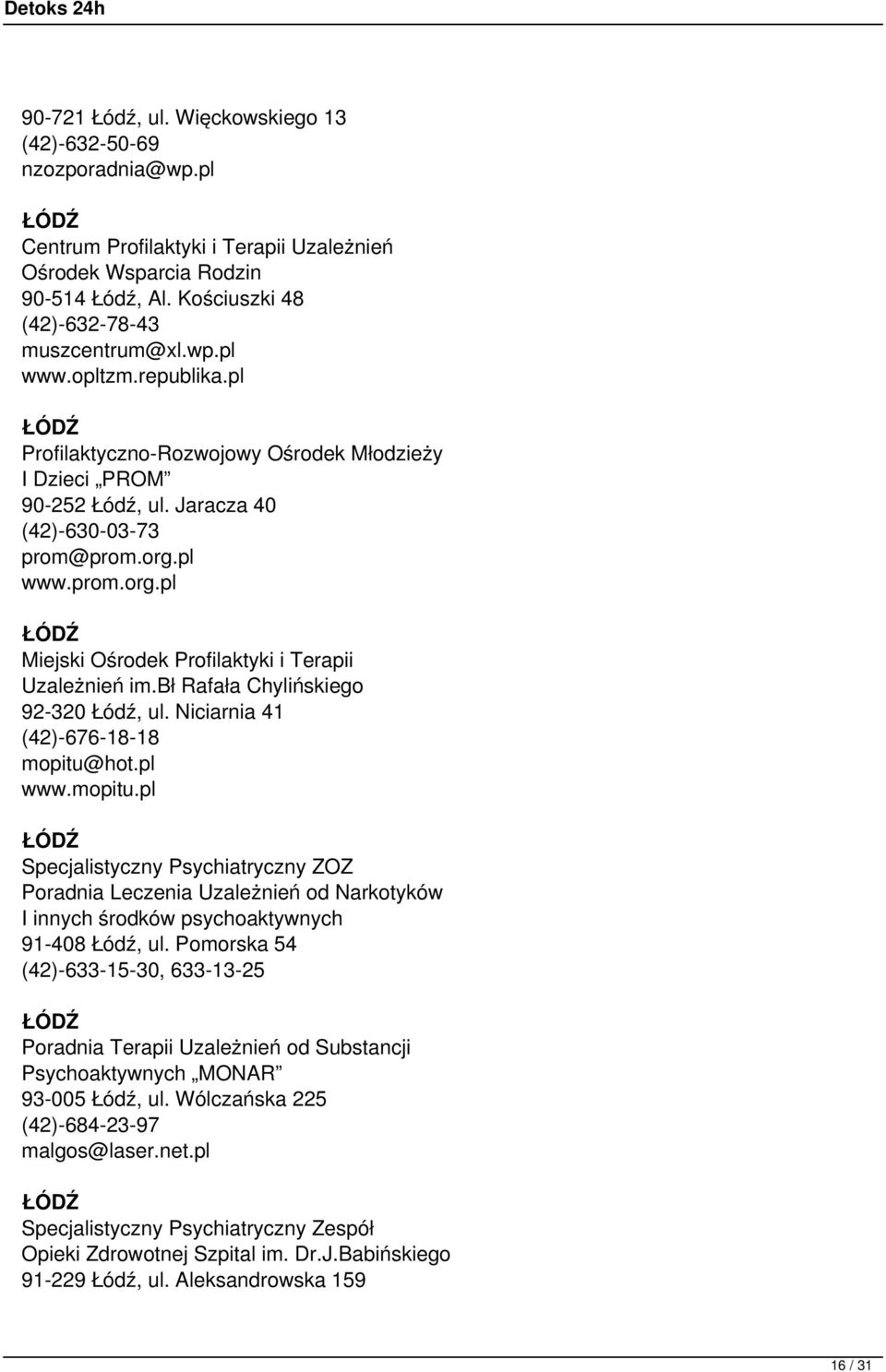 pl www.prom.org.pl ŁÓDŹ Miejski Ośrodek Profilaktyki i Terapii Uzależnień im.bł Rafała Chylińskiego 92-320 Łódź, ul. Niciarnia 41 (42)-676-18-18 mopitu@